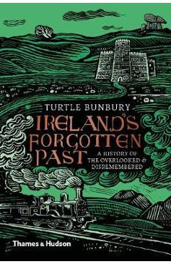 Ireland\'s Forgotten Past - Turtle Bunbury