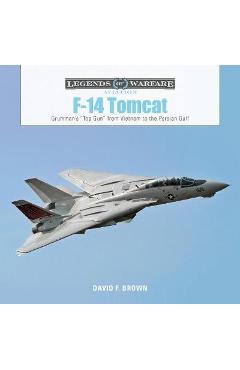 F14 tomcat: grumman's atop guna from vietnam to the persian - davidf brown