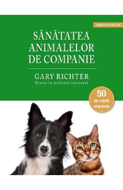 Sanatatea animalelor de companie – Gary Richter Animale poza bestsellers.ro