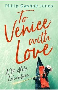 To Venice with Love - Philip Gwynne Jones