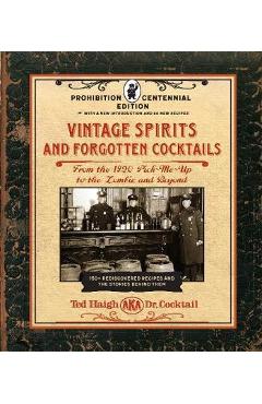 Vintage Spirits and Forgotten Cocktails: Prohibition Centenn - Ted Haigh