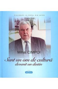 Mihai Cimpoi. Sunt un om de cultura devenit un destin – Mihai Cimpoi, Aliona Grati Aliona