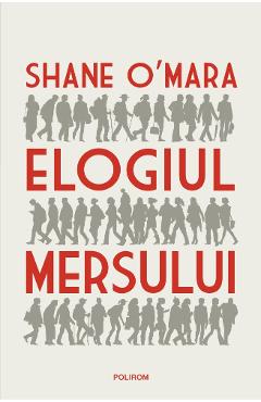 Elogiul mersului - shane o'mara