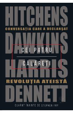 Cei patru calareti. Conversatia care a declansat revolutia ateista – Hitchens, Dawkins, Harris, Dennett ateista