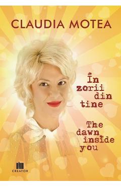 In zorii din tine. The Dawn Inside You - Claudia Motea - EDITURA CREATOR
