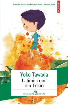 Ultimii Copii Din Tokio - Yoko Tawada