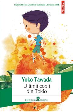 Ultimii copii din Tokio - Yoko Tawada - POLIROM