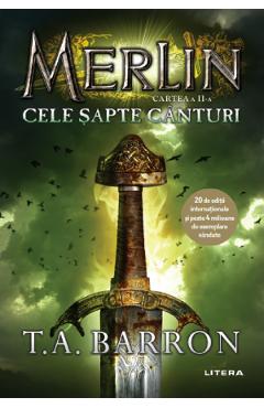 Merlin. Vol.2: Cele sapte canturi - T.A. Barron - LITERA