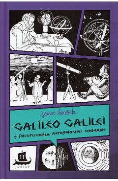 Galileo Galilei si inceputurile astronomiei moderne - Jeanne Bendick