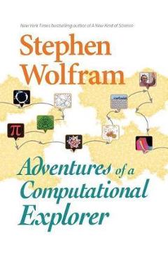 Adventures Of A Computational Explorer - Stephen Wolfram