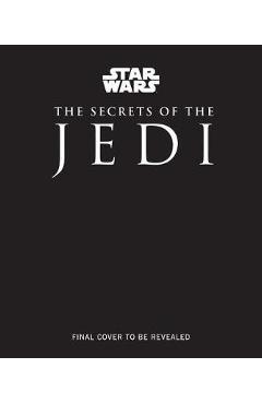 Star Wars: The Secrets of the Jedi - Marc Sumerak