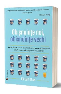 Obisnuinte noi, obisnuinte vechi - Jeremy Dean