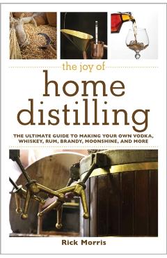 Joy of Home Distilling - Rick Morris