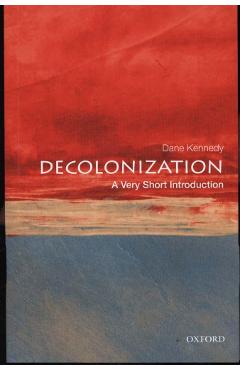 Decolonization: A Very Short Introduction - Dane Kennedy