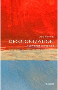 Decolonization: A Very Short Introduction - Dane Kennedy