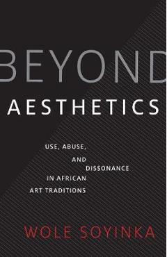 Beyond Aesthetics - Wole Soyinka