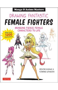 Manga & Anime: Drawing Fantastic Female Fighters - Hisashi Kagawa