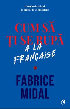 Cum sa ti se rupa a la francaise - Fabrice Midal