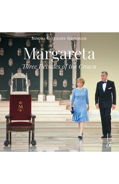 Margareta. Three decades of the crown 1990-2020 - Sandra Gatejeanu Gheorghe