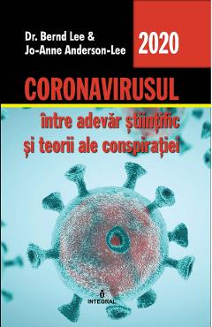 Coronavirusul, intre adevar stiintific si teorii ale conspiratiei - Dr. Bernd Lee, Jo-Anne Anderson-Lee