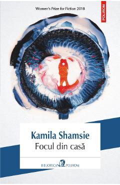Focul din casa - Kamila Shamsie - POLIROM