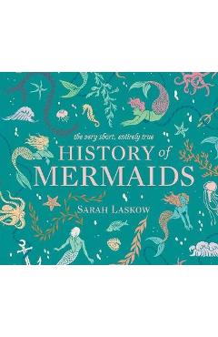 Very Short, Entirely True History of Mermaids - Sarah Laskow