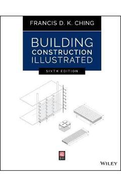 Building Construction Illustrated - Francis D K Ching