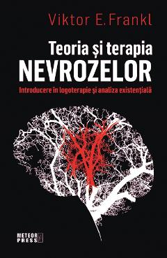 Teoria si terapia nevrozelor - Viktor E. Frankl