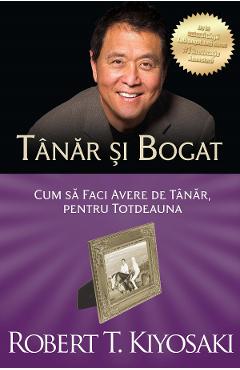 Tanar si bogat - Robert T. Kiyosaki - CURTEA VECHE