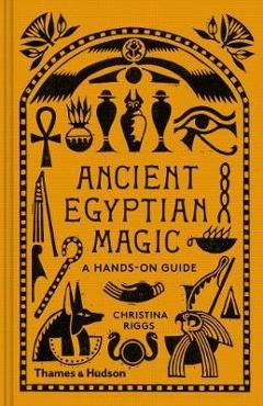 Ancient Egyptian Magic - Christina Riggs