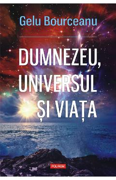 eBook Dumnezeu, universul si viata - Gelu Bourceanu
