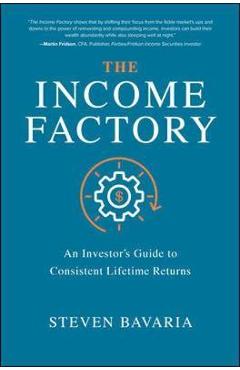 Income Factory: An Investor\'s Guide to Consistent Lifetime R -  Bavaria