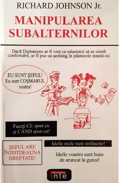 Manipularea subalternilor – Richard Johnson Jr. De La Libris.ro Carti Dezvoltare Personala 2023-10-02