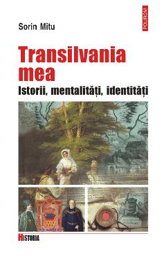 eBook Transilvania mea. Istorii, metalitati, identitati - Sorin Mitu