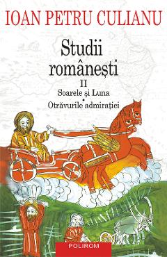 eBook Studii romanesti II. Soarele si luna. Otravurile admiratiei - Ioan Petru Culianu