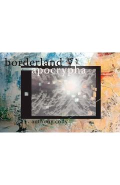 Borderland Apocrypha - Anthony Cody