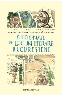Dictionar de locuri literare bucurestene – Corina Ciocarlie, Andreea Rasuceanu Andreea