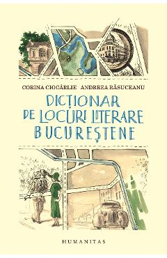 Dictionar de locuri literare bucurestene - Corina Ciocarlie, Andreea Rasuceanu