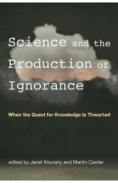 Science and the Production of Ignorance - Janet Kourany