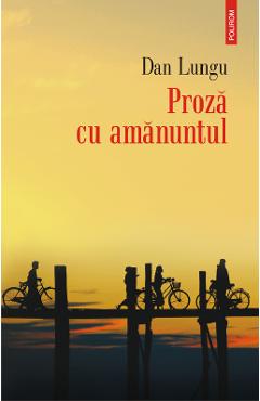 eBook Proza cu amanuntul - Dan Lungu