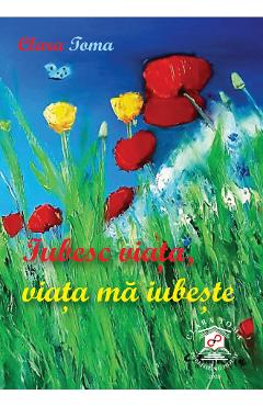 eBook Iubesc Viata, Viata ma iubeste - Clara Toma