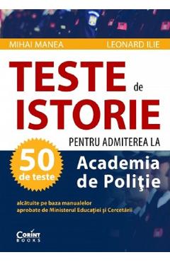 Teste De Istorie Pentru Admiterea La Academia De Politie - Mihai Manea, Leonard Ilie