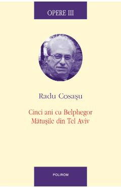 eBook Opere III Cinci ani cu Blephegor, Matusile din Tel Aviv - Radu Cosasu