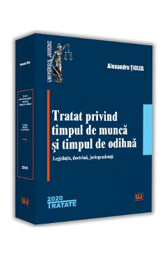 Tratat privind timpul de munca si timpul de odihna - Alexandru Ticlea