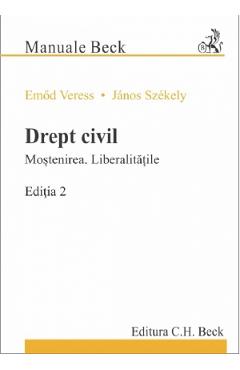 Drept civil. Mostenirea. Liberalitatile Ed.2 - Emod Veress, Janos Szekely