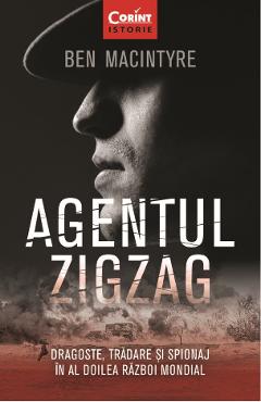 eBook Agentul Zigzag. Dragoste, tradare si spionaj in al Doilea Razboi Mondial - Ben Macintyre