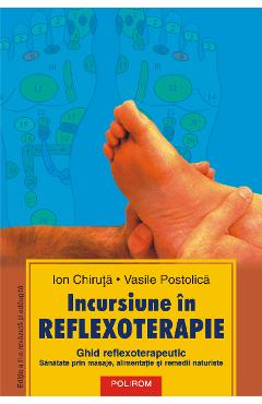 eBook Incursiune in reflexoterapie. ghid reflexoterapeutic. sanatate prin masaje, alimentatie si remedii naturiste (Editia a II-a) - Vasile Postolica