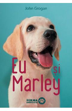 Eu si Marley - John Grogan - GRUPUL EDITORIAL ART