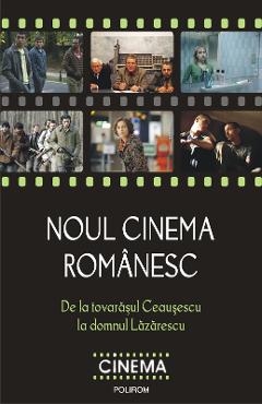 eBook Noul cinema romanesc. De la tovarasul Ceausescu la domnul Lazarescu - Magda Mihailescu (coord) Cristina Corciovescu