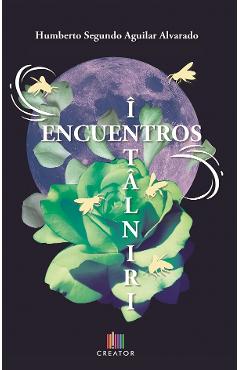 Encuentros. Intalniri - Humberto Segundo Aguilar Alvarado